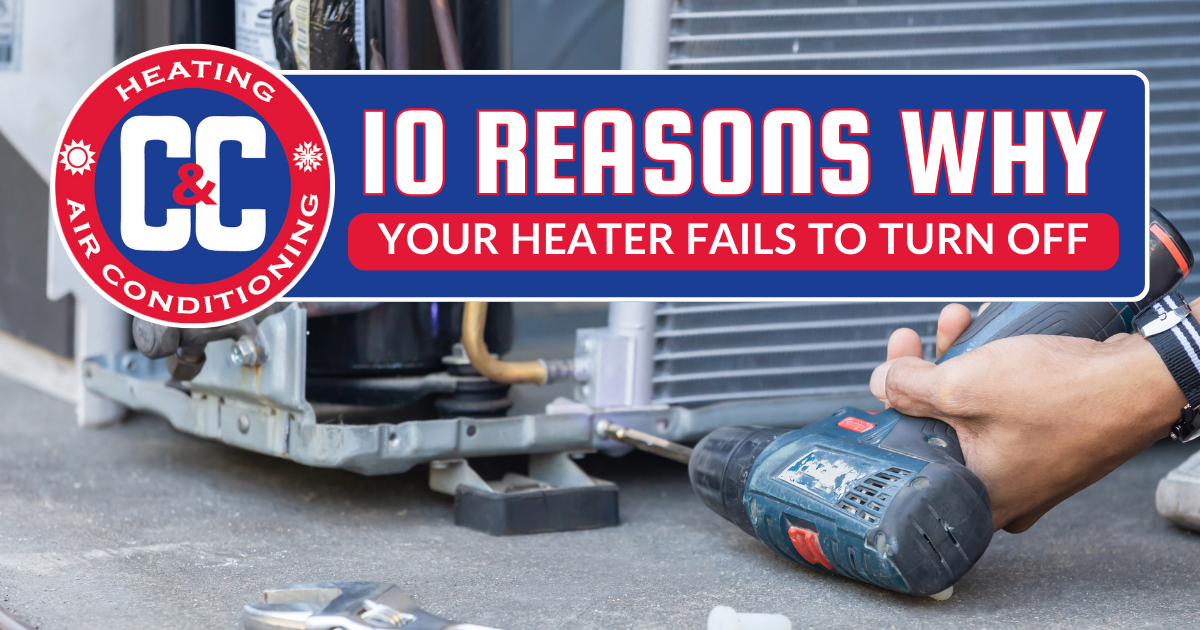 A person uses a power drill to repair an HVAC unit, beside a sign reading "10 Reasons Why Your Heater Fails to Turn Off," highlighting common heater problems and heating system troubleshooting tips. | C & C Heating & Air Conditioning